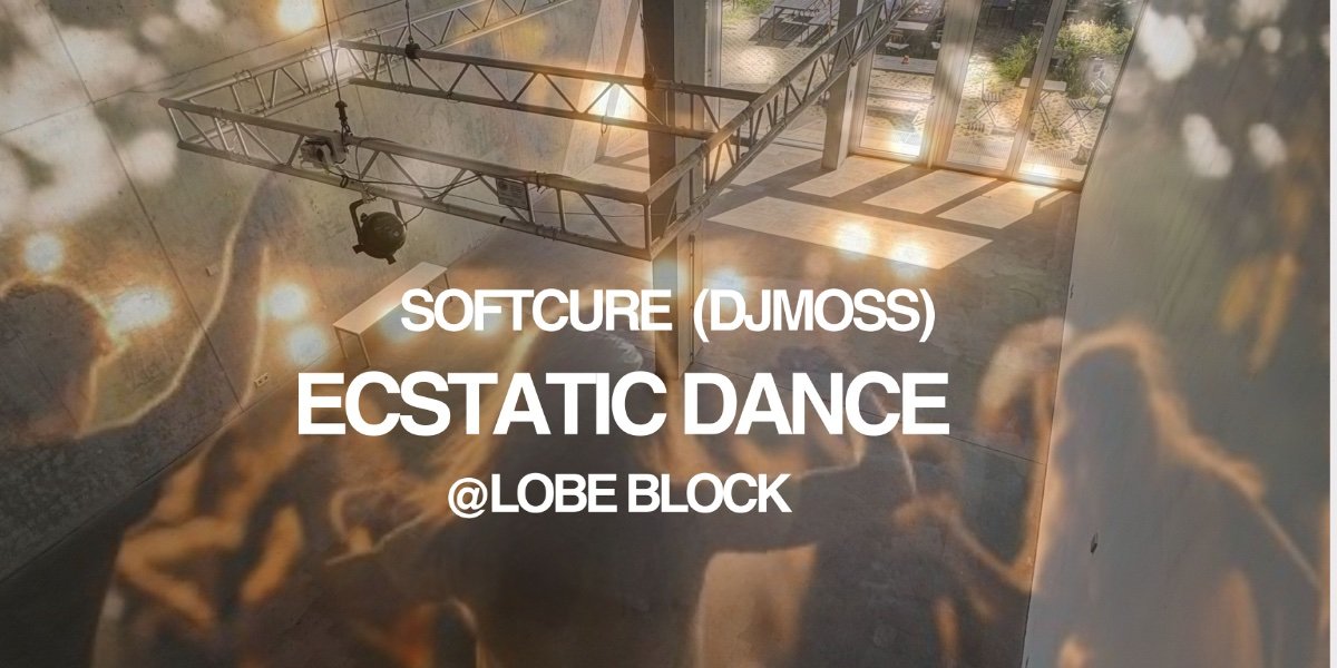 ECSTATIC DANCE ♥ by SOFTCURE ☆ (DJMOSS) @ Lobe Block - Yoga